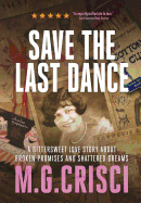 Save the Last Dance: A Bittersweet Love Story about Broken Promises and Shattered Dreams