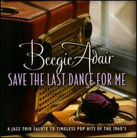 Save the Last Dance for Me: A Jazz Trio Salute to Timeless Pop Hits of the 1960s - Beegie Adair