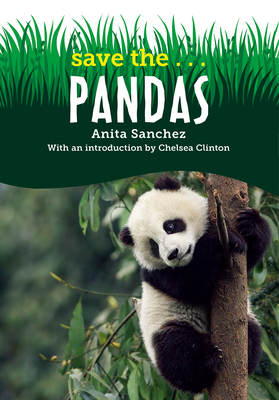 Save The...Pandas - Sanchez, Anita, and Clinton, Chelsea