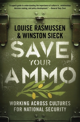 Save Your Ammo: Working Across Cultures for National Security - Rasmussen, Louise, and Sieck, Winston