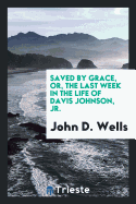 Saved by Grace, Or, the Last Week in the Life of Davis Johnson, Jr.