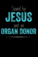 Saved by Jesus and an Organ Donor: Lined Journal Notebook for Christian Men and Women Organ Transplant Recipients (Vol 2)