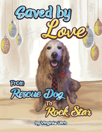 Saved By Love: From Rescue Dog to Rock Star