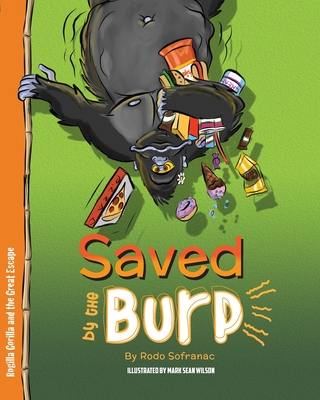 Saved by the Burp: Rogilla Gorilla and the Great Escape - Sofranac, Rodo, and Sofranac, Susan Anne (Editor)