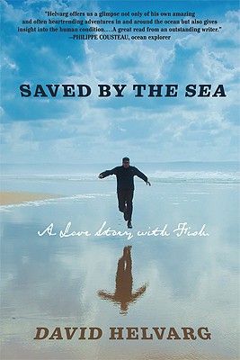 Saved by the Sea: A Love Story with Fish - Helvarg, David