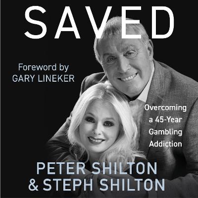 Saved: Overcoming a 45-Year Gambling Addiction - Shilton, Peter, and Shilton, Steph, and Lineker, Gary (Foreword by)