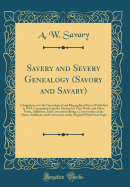 Savery and Severy Genealogy (Savory and Savary): A Supplement to the Genealogical and Biographical Record Published in 1893, Comprising Families Omitted in That Work, and Other Notes, Additions, and Corrections; Being a Continuation of the Notes, Addition