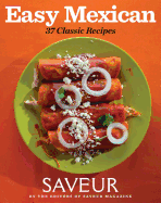Saveur Easy Mexican: 37 Classic Recipes