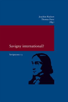 Savigny International? - Duve, Thomas (Editor), and Ruckert, Joachim (Editor)