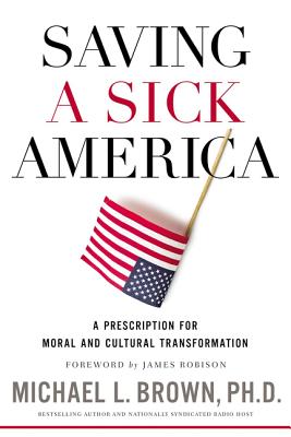 Saving a Sick America: A Prescription for Moral and Cultural Transformation - Brown Phd, Michael L
