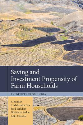 Saving and Investment Propensity of Farm Households: Evidences from India - Bisaliah, S, and Chaubal, Aditi, and Dev, S Mahendra