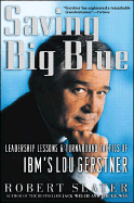 Saving Big Blue: Leadership Lessons and Turnaround Tactics of IBM's Lou Gerstner