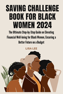 Saving Challenge Book for Black Women 2024: The Ultimate Step-by-Step Guide on Elevating Financial Well-being for Black Women, Ensuring a Better Future on a Budget