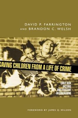 Saving Children from a Life of Crime: Early Risk Factors and Effective Interventions - Farrington, David P, Professor, and Welsh, Brandon C