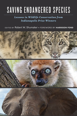 Saving Endangered Species: Lessons in Wildlife Conservation from Indianapolis Prize Winners - Shumaker, Robert W (Editor)