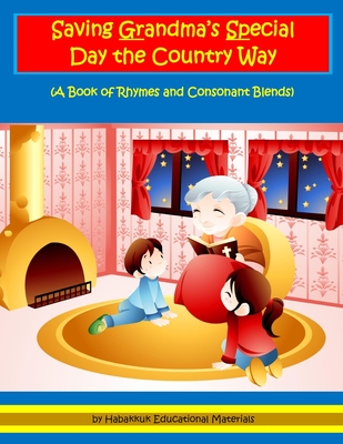 Saving Grandma's Special Day the Country Way: A Book of Rhymes and Consonant Blends - Materials, Habakkuk Educational