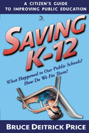 Saving K-12: What Happened to Our Public Schools? How Do We Fix Them?