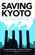 Saving Kyoto : An insider's guide to the Kyoto Protocol: how it works, why it matters and and what it means for the future
