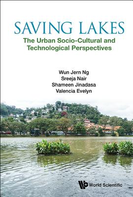 Saving Lakes - The Urban Socio-cultural And Technological Perspectives - Ng, Wun Jern, and Nair, Sreeja, and Jinadasa, K B Shameen N