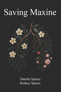 Saving Maxine: A Relentless Battle with Guillain-Barr? Syndrome, A Year in the ICU, Many Near Death Experiences and the Home Care That Almost Saved Her