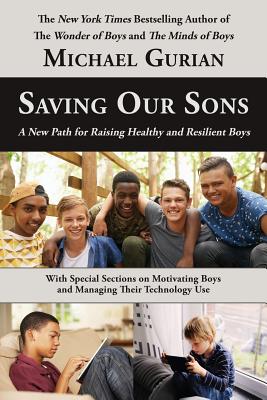 Saving Our Sons: A New Path for Raising Healthy and Resilient Boys - Gurian, Michael