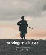Saving Private Ryan: The Men, the Mission, the Movie: A Film by Steven Spielberg
