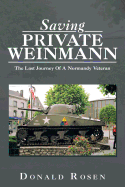 Saving Private Weinmann: The Last Journey Of A Normandy Veteran
