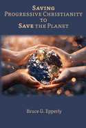 Saving Progressive Christianity to Save the Planet