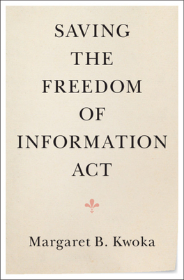 Saving the Freedom of Information Act - Kwoka, Margaret B