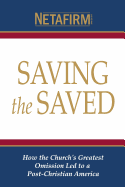 Saving the Saved: How the Church's Greatest Omission Led to a Post-Christian America