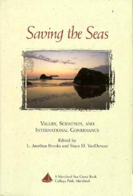 Saving the Seas: Values, Scientists, and International Governance - Brooks, L Anathea (Editor), and VanDeVeer, Stacy D (Editor)