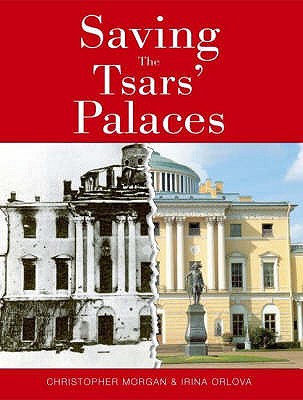 Saving the Tsars' Palaces - Morgan, Christopher, and Orlova, Irina