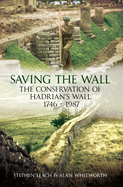 Saving the Wall: The Conservation of Hadrian's Wall 1746 - 1987