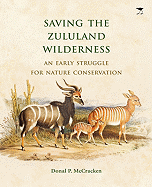 Saving the Zululand Wilderness: An Early Struggle for Nature Conservation