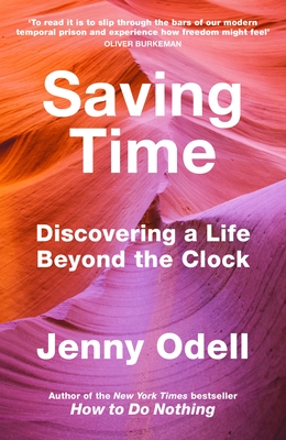 Saving Time: Discovering a Life Beyond the Clock (THE NEW YORK TIMES BESTSELLER) - Odell, Jenny