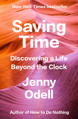 Saving Time: Discovering a Life Beyond the Clock - Odell, Jenny