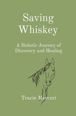 Saving Whiskey: A Holistic Journey of Discovery and Healing - Mercuri, Tracie, and Makeham, Denise (Editor)