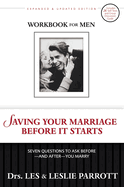 Saving Your Marriage Before It Starts Workbook for Men: Seven Questions to Ask Before---And After---You Marry