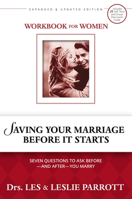 Saving Your Marriage Before It Starts Workbook for Women: Seven Questions to Ask Before---And After---You Marry - Parrott, Les And Leslie