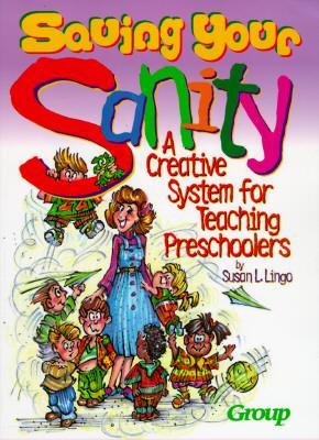 Saving Your Sanity: A Creative System for Teaching Preschoolers - Lingo, Susan L