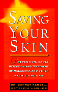 Saving Your Skin: Early Detection, Treatment and Prevention of Melanoma and Other Skin Cancers - Kenet, Dr Barney, and Lawler, Patricia