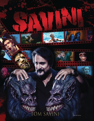 Savini: The Biography - Savini, Tom, and Aloisi, Michael (Contributions by)