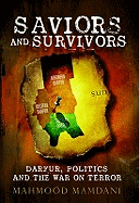 Saviours and Survivors: Darfur, Politics and the War on Terror