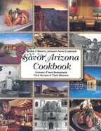 Savor Arizona Cookbook: Arizona's Finest Restaurants Their Recipes & Their Histories
