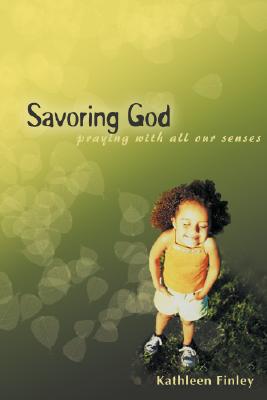 Savoring God - Finley, Kathleen, and Finley, Kathy