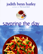 Savoring the Day: Recipes and Remedies to Enhance Your Natural Rhyth - Hurley, Judith B