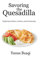Savoring the Quesadilla: Exploring Culture, Cuisine, and Community