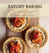 Savory Baking: Warm and Inspiring Recipes for Crisp, Crumbly, Flaky Pastries - Cech, Mary