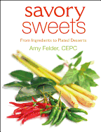 Savory Sweets: From Ingredients to Plated Desserts