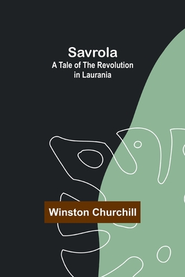 Savrola: A Tale of the Revolution in Laurania - Churchill, Winston